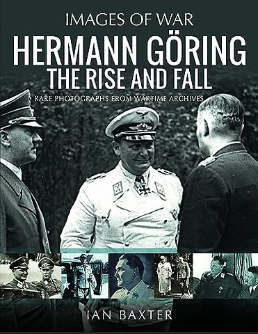 Hermann Goring: The Rise and Fall