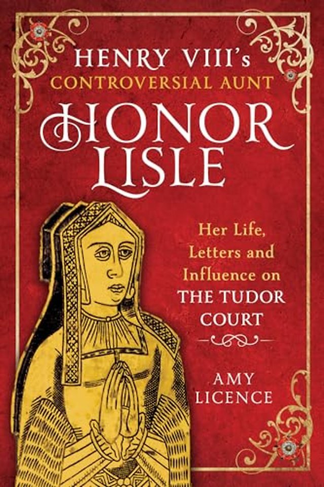 Henry VIII's Controversial Aunt, Honor Lisle