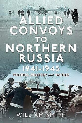 Allied Convoys to Northern Russia, 1941–1945