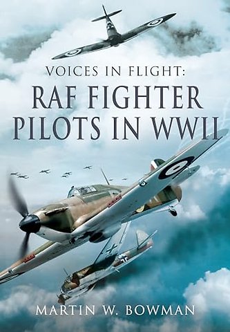 Voices in Flight - RAF Fighter Pilots in WWII