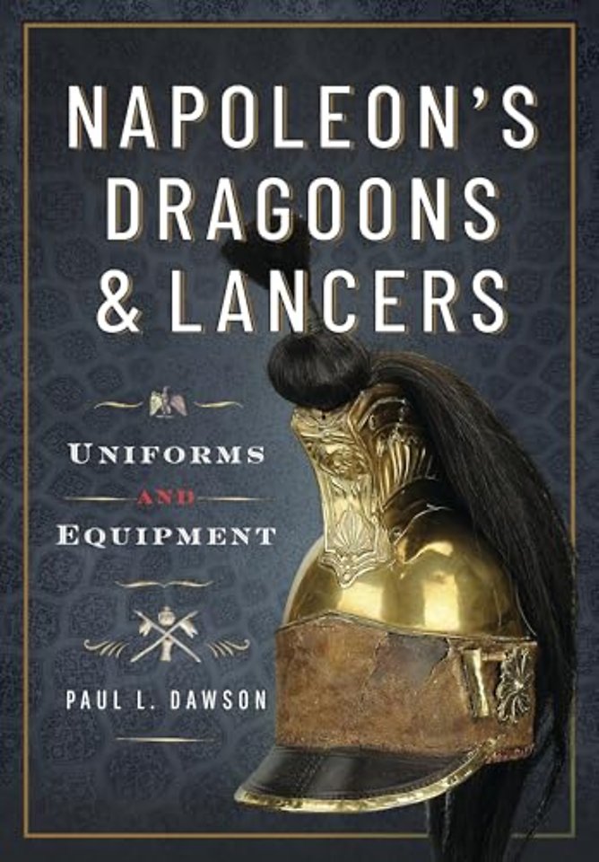 Napoleon’s Dragoons and Lancers