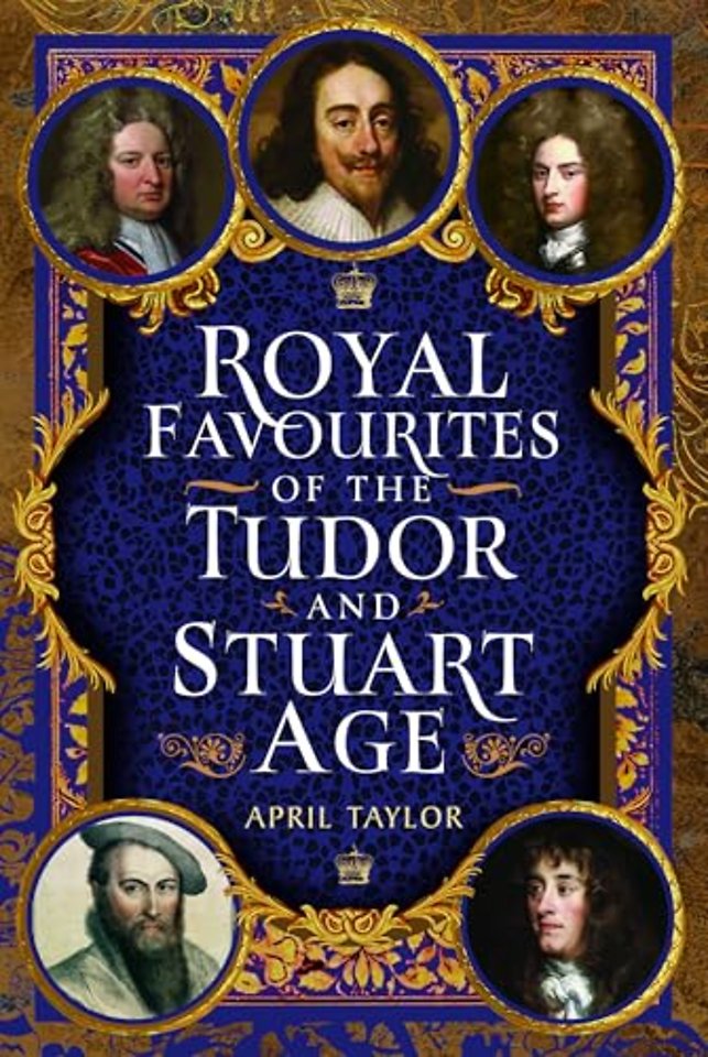Royal Favourites of the Tudor and Stuart Age