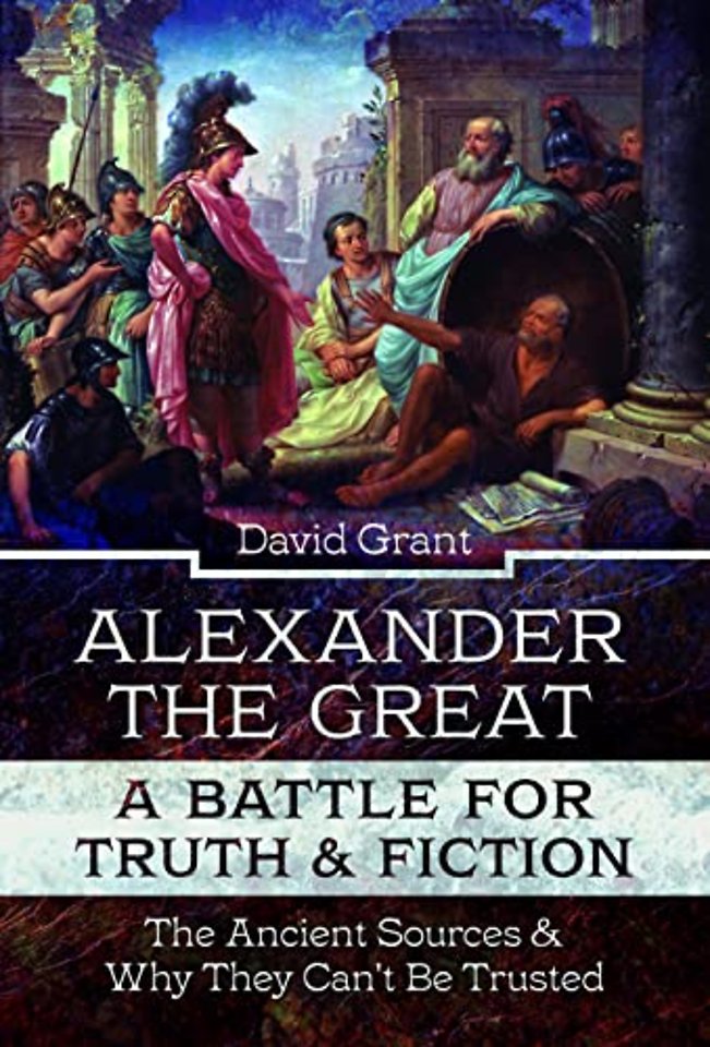 Alexander the Great, a Battle for Truth and Fiction