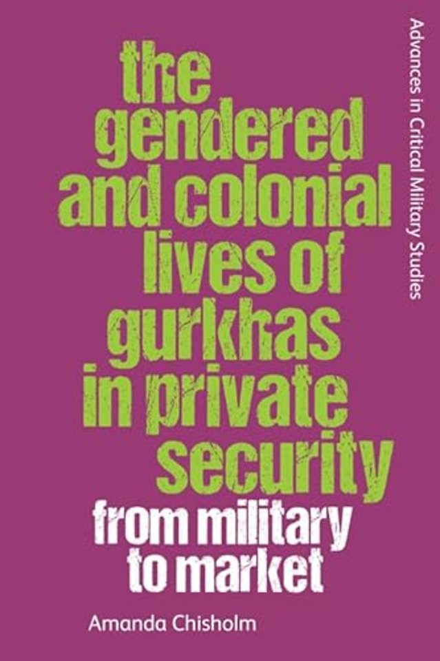 The Gendered and Colonial Lives of Gurkhas in Private Security