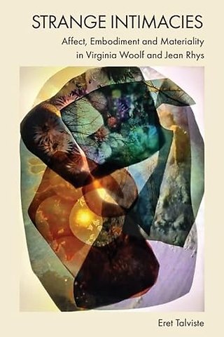 Strange Intimacies – Affect, Embodiment and Materiality in Virginia Woolf and Jean Rhys