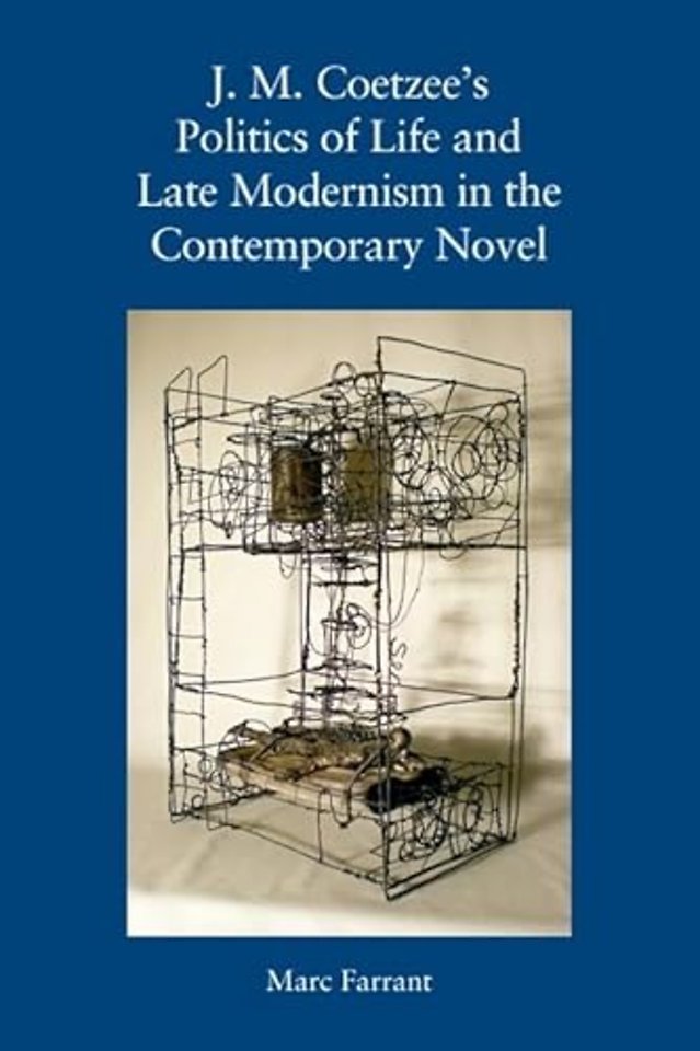 J. M. Coetzee's Politics of Life and Late Modernism in the Contemporary Novel