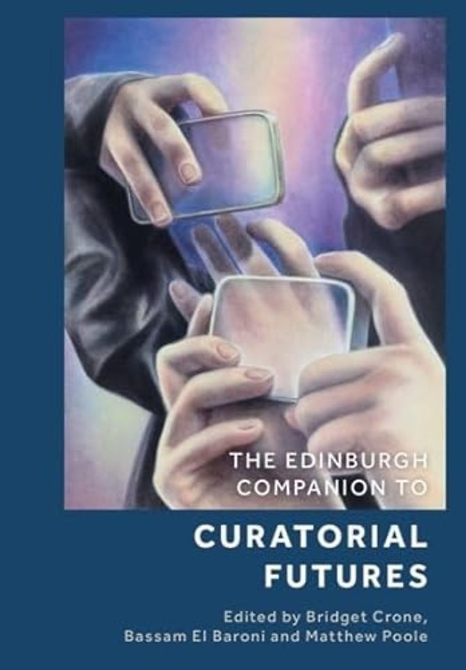 The Edinburgh Companion to Curatorial Futures