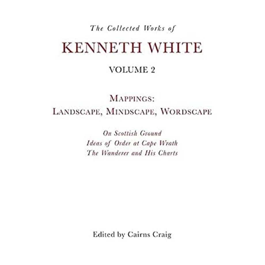 The Collected Works of Kenneth White, Volume 2
