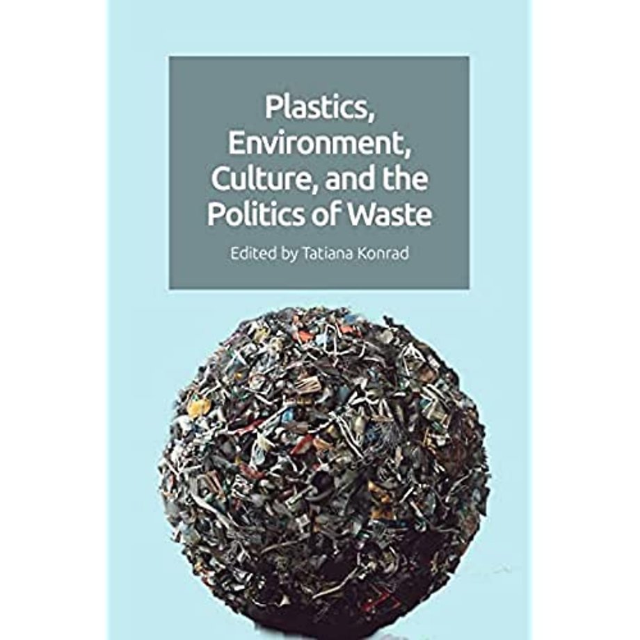 Plastics, Environment, Culture, and the Politics of Waste