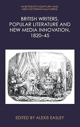 British Writers, Popular Literature and New Media Innovation, 1820–45