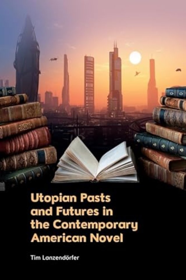 Utopian Pasts and Futures in the Contemporary American Novel