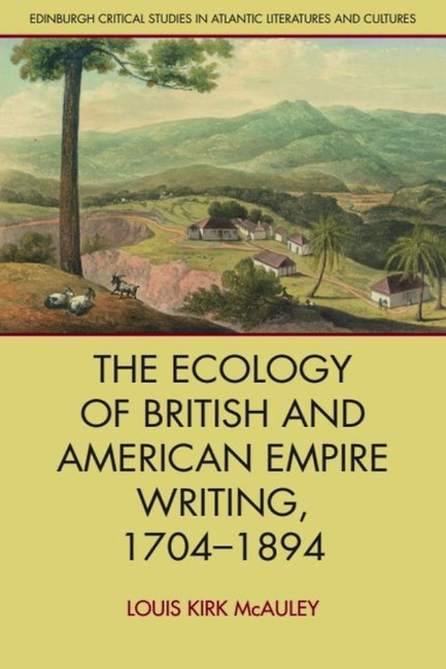 The Ecology of British and American Empire Writing, 1704–1894