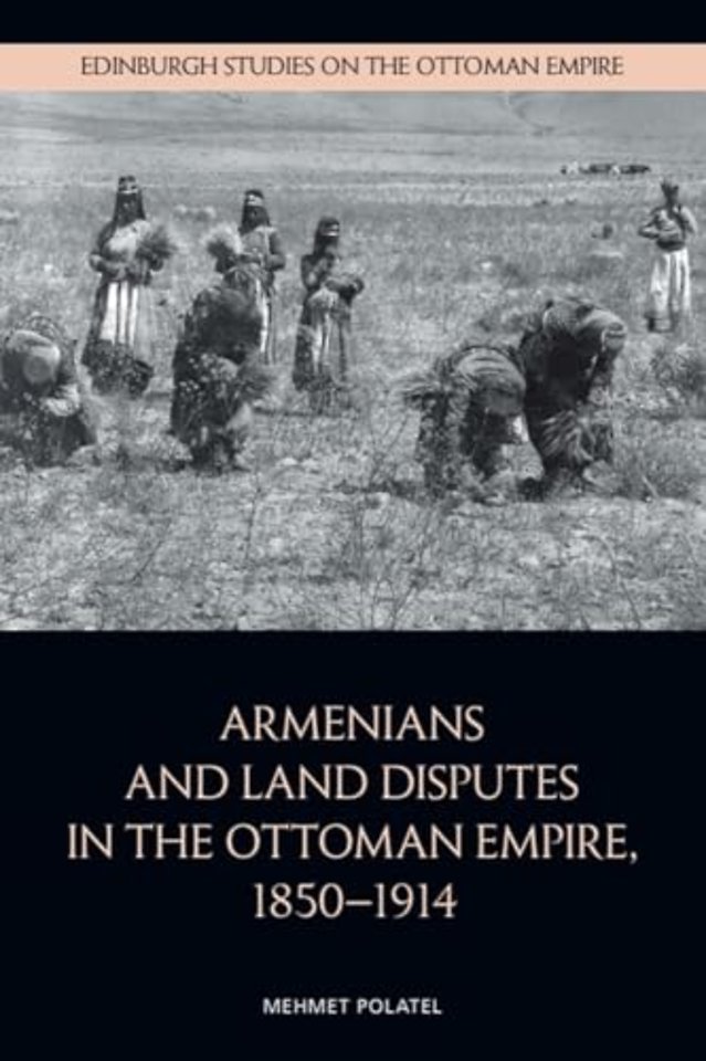 Armenians and Land Disputes in the Ottoman Empire, 1850–1914