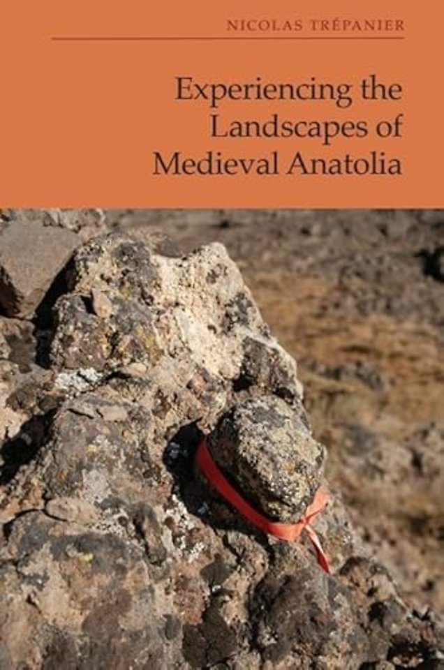 Experiencing the Landscapes of Medieval Anatolia