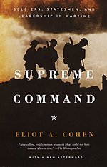 Supreme Command: Soldiers, Statesmen and Leadership in Wartime