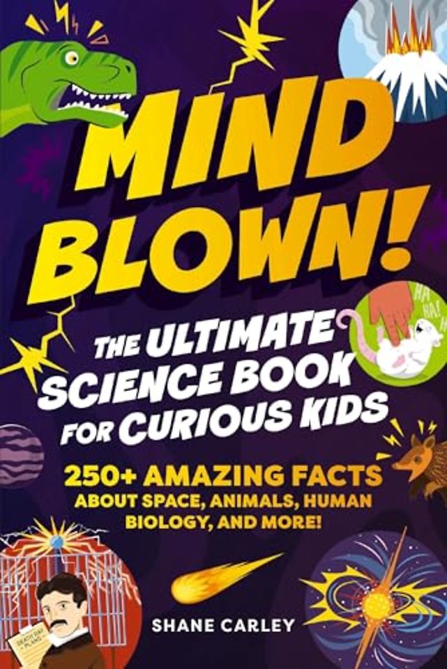 Mind Blown! The Ultimate Science Book for Curious Kids