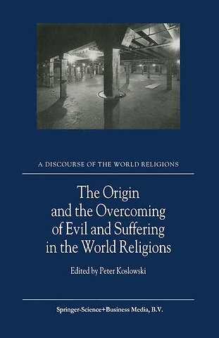 The Origin and the Overcoming of Evil and Suffering in the World Religions