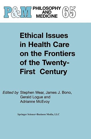 Ethical Issues in Health Care on the Frontiers of the Twenty-First Century