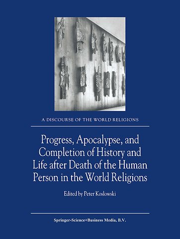 Progress, Apocalypse, and Completion of History and Life after Death of the Human Person in the World Religions