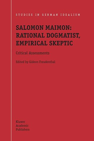 Salomon Maimon: Rational Dogmatist, Empirical Skeptic