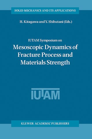 IUTAM Symposium on Mesoscopic Dynamics of Fracture Process and Materials Strength
