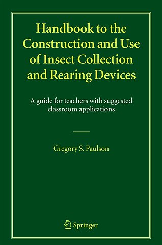 Handbook to the Construction and Use of Insect Collection and Rearing Devices