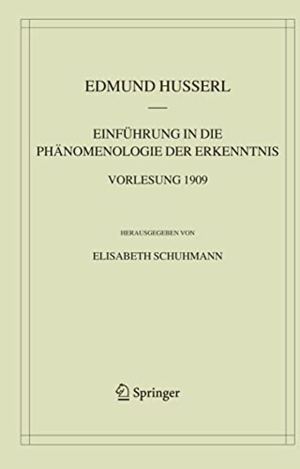 Einführung in die Phänomenologie der Erkenntnis. Vorlesung 1909