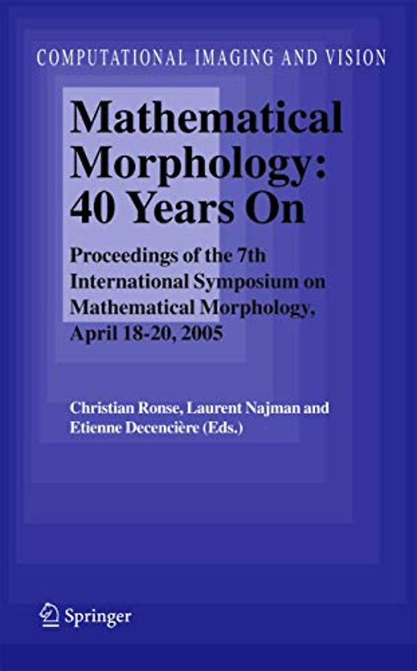 Mathematical Morphology: 40 Years On