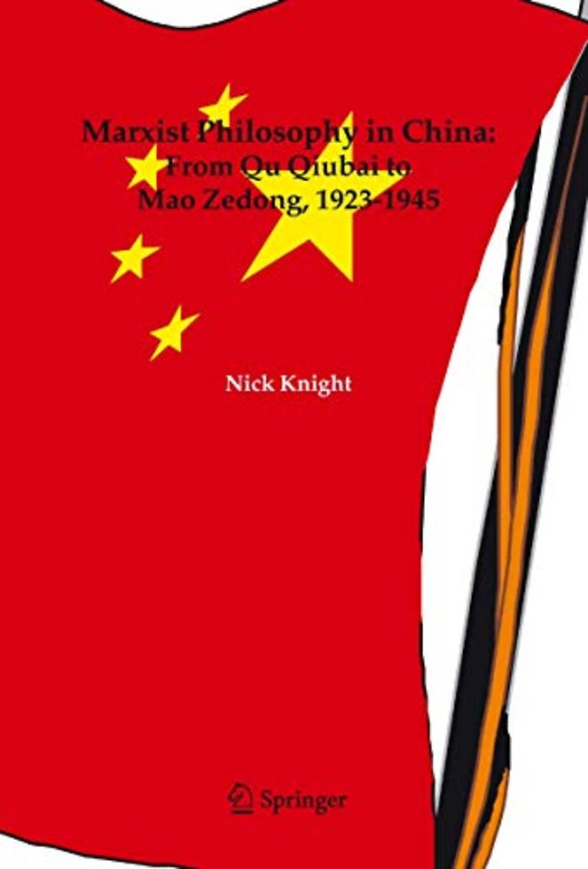 Marxist Philosophy in China : From Qu Qiubai to Mao Zedong, 1923-1945	