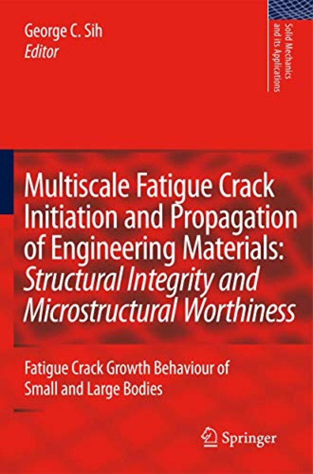 Multiscale Fatigue Crack Initiation and Propagation of Engineering Materials: Structural Integrity and Microstructural Worthiness