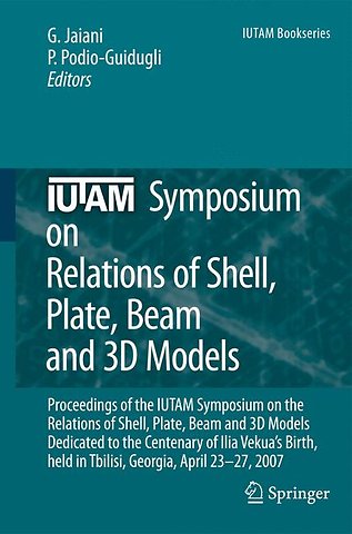 IUTAM Symposium on Relations of Shell, Plate, Beam and 3D Models
