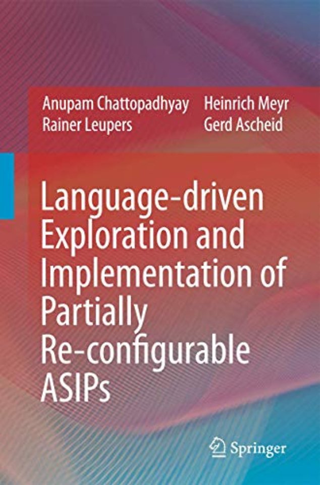 Language-driven Exploration and Implementation of Partially Re-configurable ASIPs