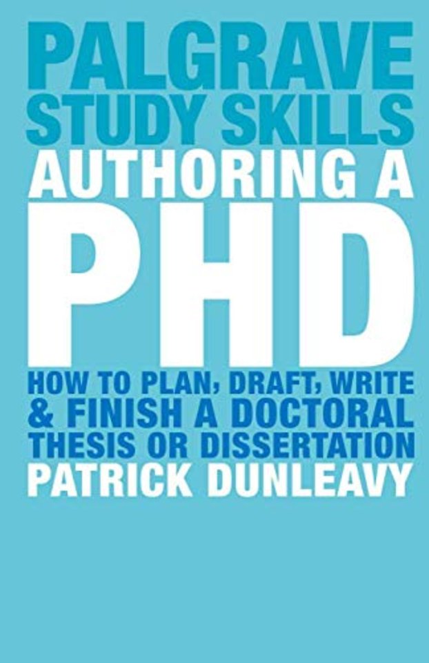 Authoring a PhD: How to Plan, Draft, Write and Finish a Doct