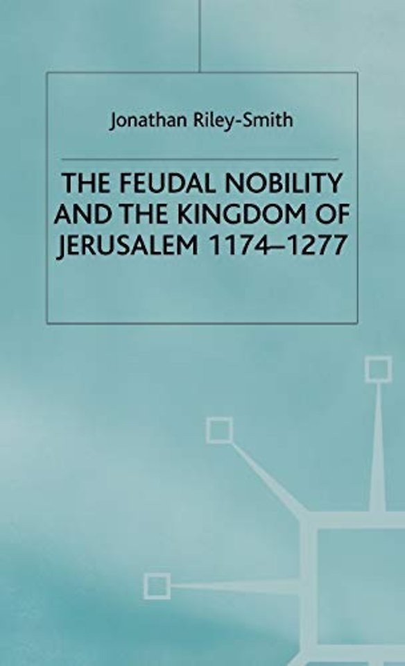 Feudal Nobility and the Kingdom of Jerusalem, 1174-1277