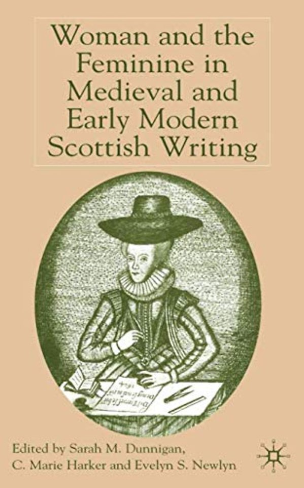 Woman and the Feminine in Medieval and Early Modern Scottish Writing