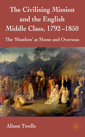 The Civilising Mission and the English Middle Class, 1792-1850