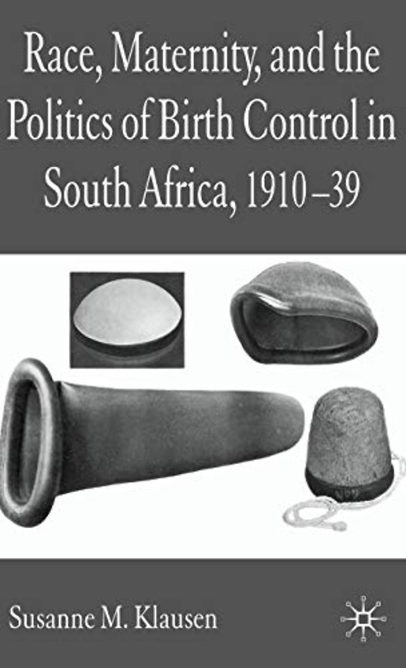 Race, Maternity, and the Politics of Birth Control in South Africa, 1910-39