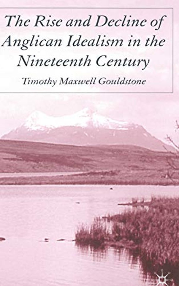 The Rise and Decline of Anglican Idealism in the Nineteenth Century