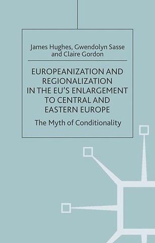 Europeanization and Regionalization in the EU's Enlargement to Central and Eastern Europe