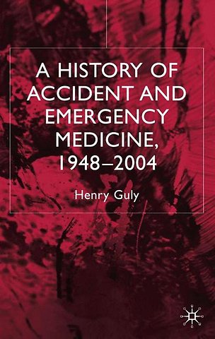 A History of Accident and Emergency Medicine, 1948-2004
