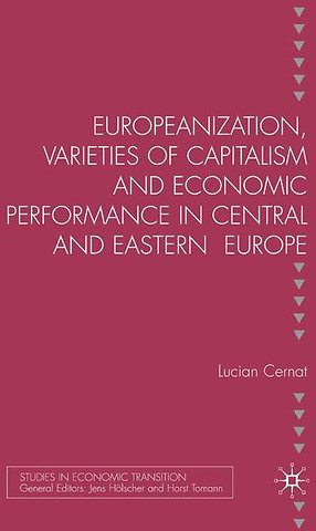 Europeanization, Varieties of Capitalism and Economic Performance in Central and Eastern Europe