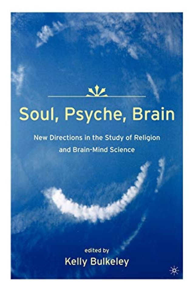 Soul, Psyche, Brain: New Directions in the Study of Religion and Brain-Mind Science