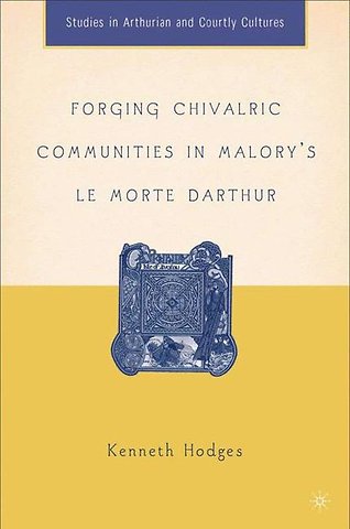 Forging Chivalric Communities in Malory’s Le Morte Darthur