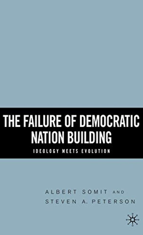 The Failure of Democratic Nation Building: Ideology Meets Evolution