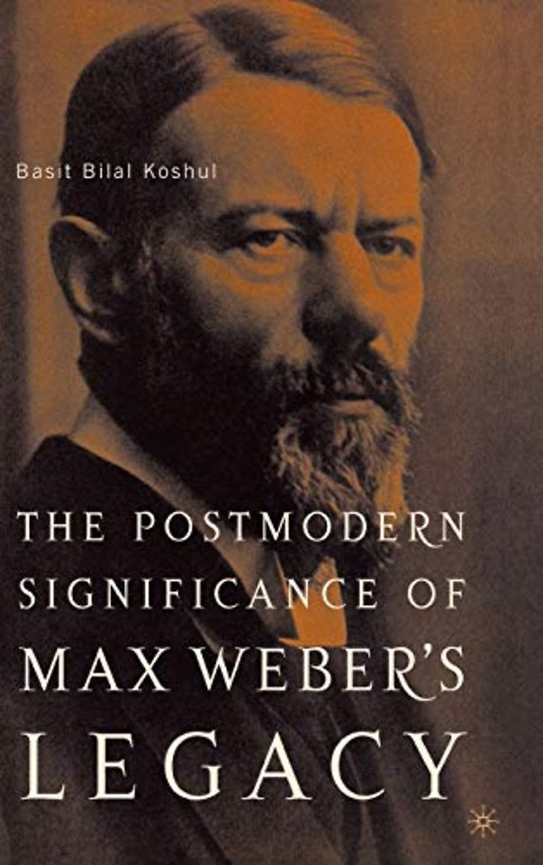 The Postmodern Significance of Max Weber’s Legacy: Disenchanting Disenchantment