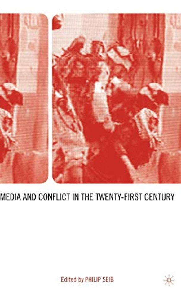 Media and Conflict in the Twenty-First Century