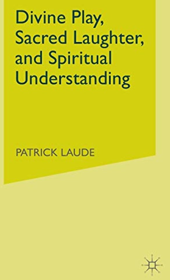 Divine Play, Sacred Laughter, and Spiritual Understanding