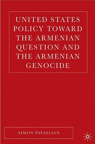 United States Policy Toward the Armenian Question and the Armenian Genocide