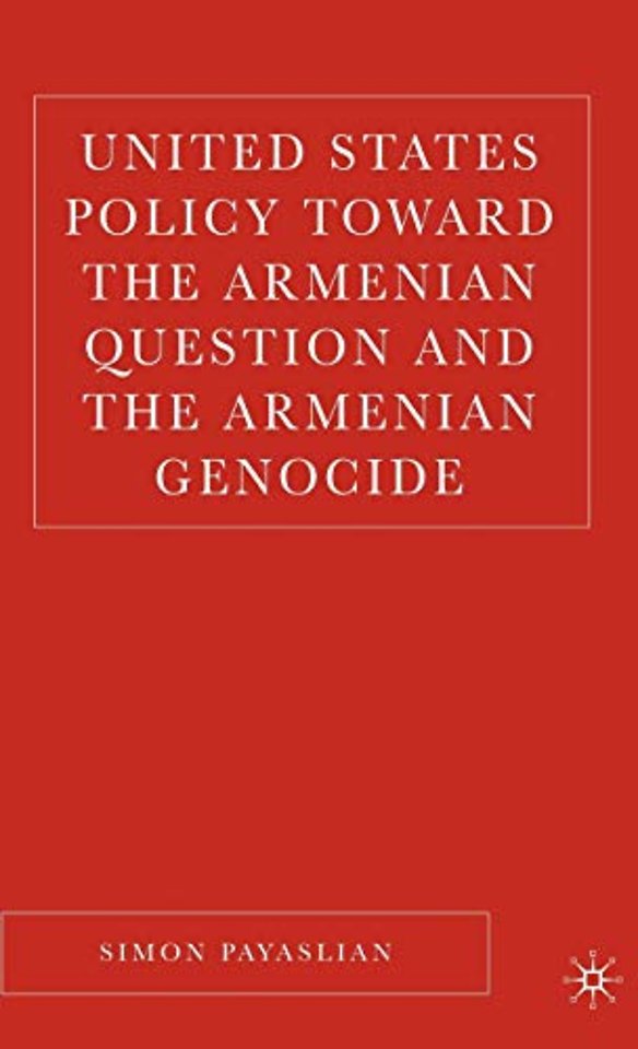 United States Policy Toward the Armenian Question and the Armenian Genocide