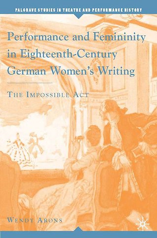 Performance and Femininity in Eighteenth-Century German Women's Writing